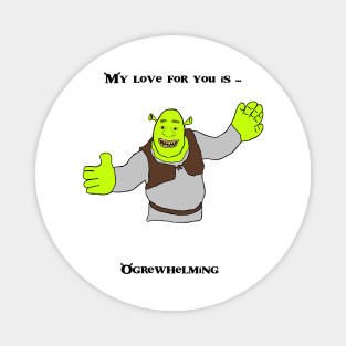 Ogre-whelming love - Shrek Magnet